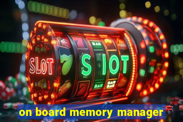 on board memory manager